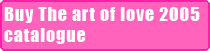 Buy The art of love 2005 catalogue